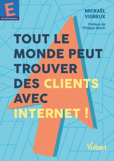 Couverture du livre de Mickaël Vigreux "Tout le monde peut trouver des clients avec Internet !", Vuibert 2021
